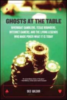 Ghosts at the Table: Riverboat Gamblers, Texas Rounders, Roadside Hucksters, and the Living Legends Who Made Poker What It Is Today